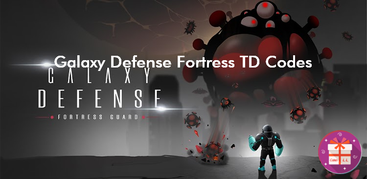 Galaxy Defense Fortress TD Codes (V0.7.6)